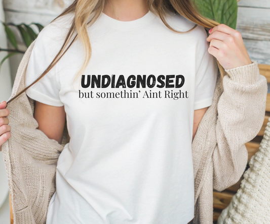 Undiagnosed But Something Ain't Right, Sarcastic Shirt, Anxiety Shirt, Funny Saying Tee
